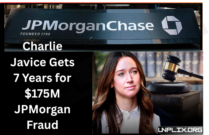 Startup Founder Charlie Javice Sentenced to 7 Years for Defrauding JPMorgan Chase in $175M Deal Charlie Javice