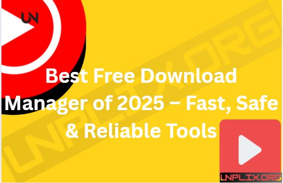 Best Free Download Manager of 2025 – Fast, Safe & Reliable Tools Free Download Manager